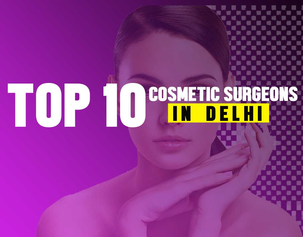 Top 10 cosmetic surgeons in delhi