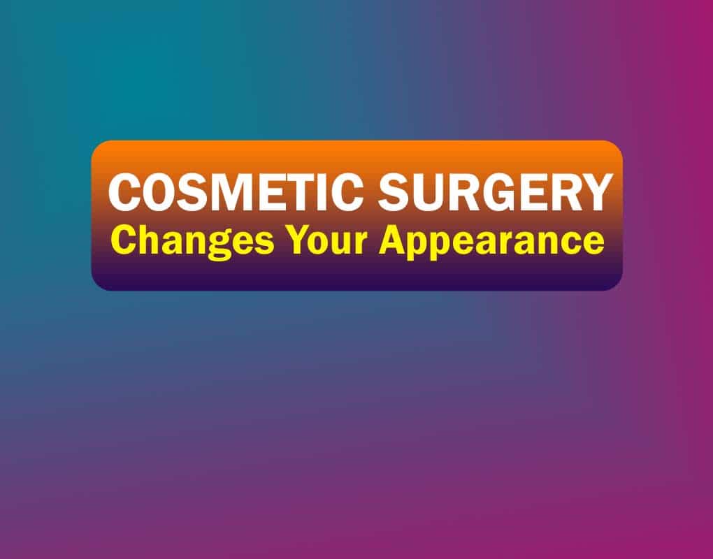 How can cosmetic surgery change your appearance?