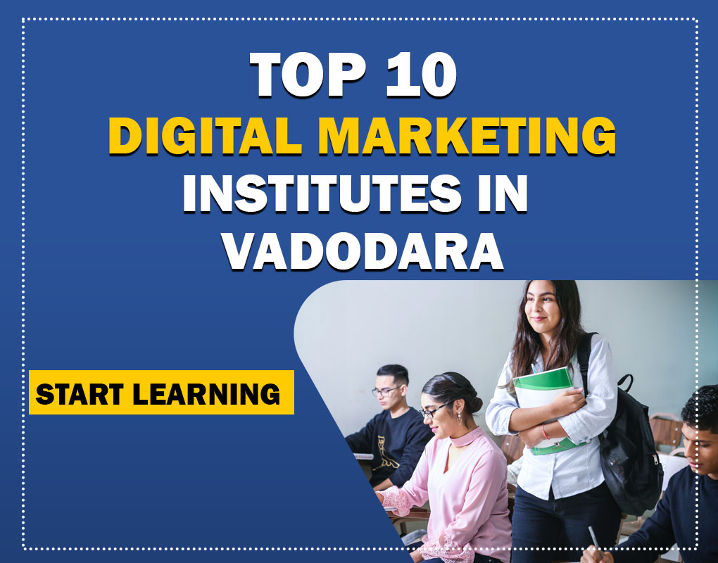TOP 10 DIGITAL MARKETING INSTITUTES IN VADODARA