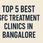 Top 5 Best GFC Treatment Clinics in Bangalore