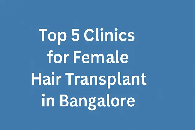 top 5 clinic for female hair transplant in bangalore