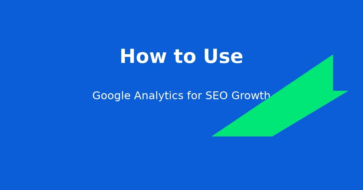 How to use Google Analytics for SEO growth dashboard showing organic traffic and performance metrics